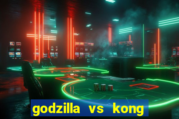 godzilla vs kong filme completo dublado